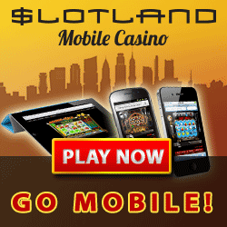 Click here to go to Slotland
                                Mobile!